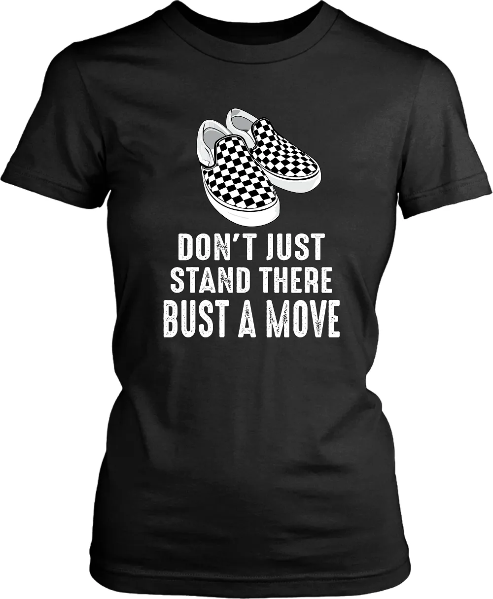 !! Fresh New Design!!  Don't Just Stand There, Bust a Move - Bella   Canvas 3001 Unisex Tee