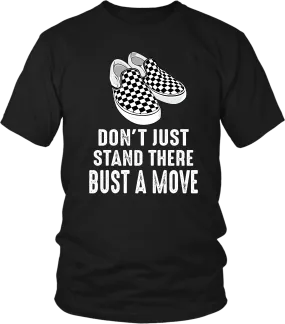 !! Fresh New Design!!  Don't Just Stand There, Bust a Move - Bella   Canvas 3001 Unisex Tee