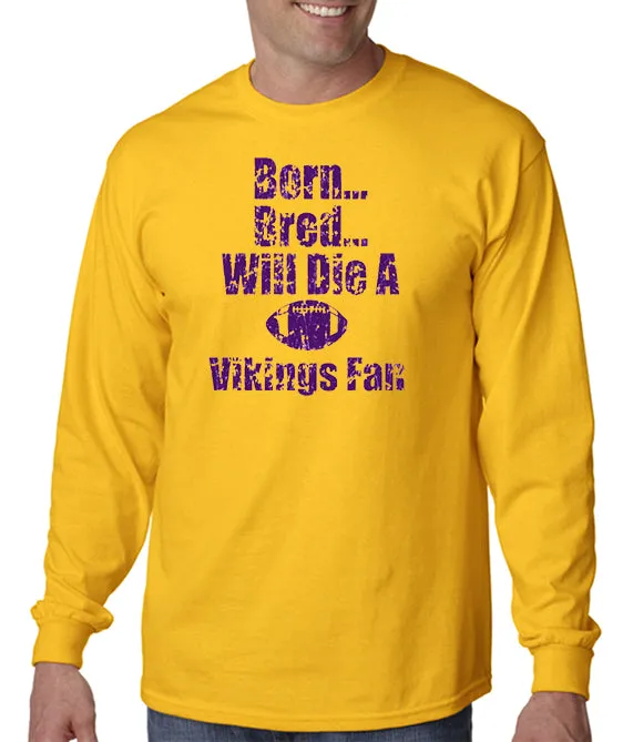 Born, Bred Will Die a MN Vikings Fan T-shirt