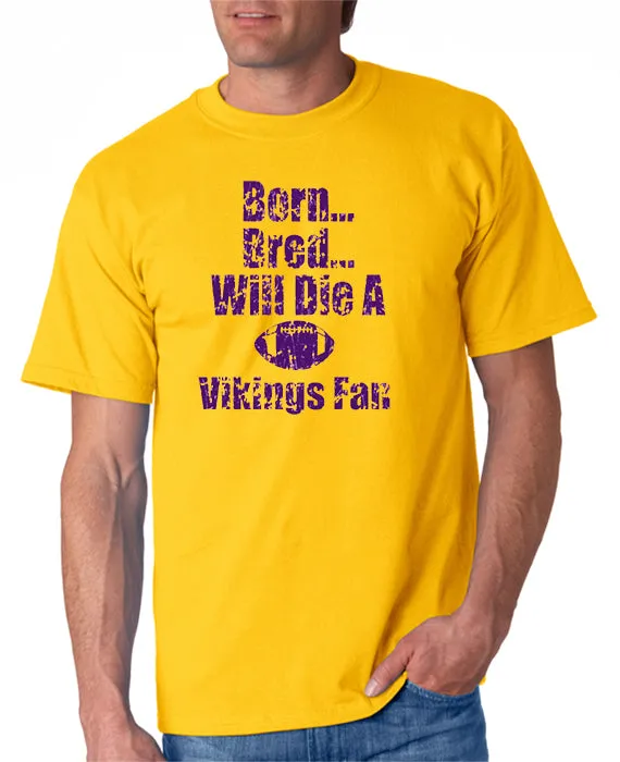 Born, Bred Will Die a MN Vikings Fan T-shirt