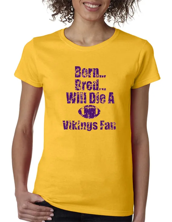 Born, Bred Will Die a MN Vikings Fan T-shirt