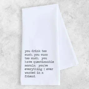 Everything I Ever Wanted in a Friend - Tea Towel